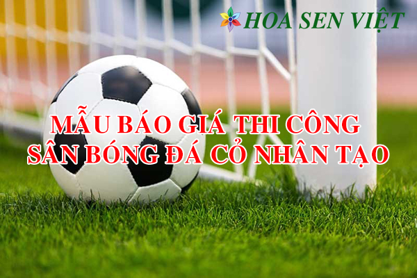 Mẫu báo giá thi công sân bóng đá cỏ nhân tạo Đà Nẵng.